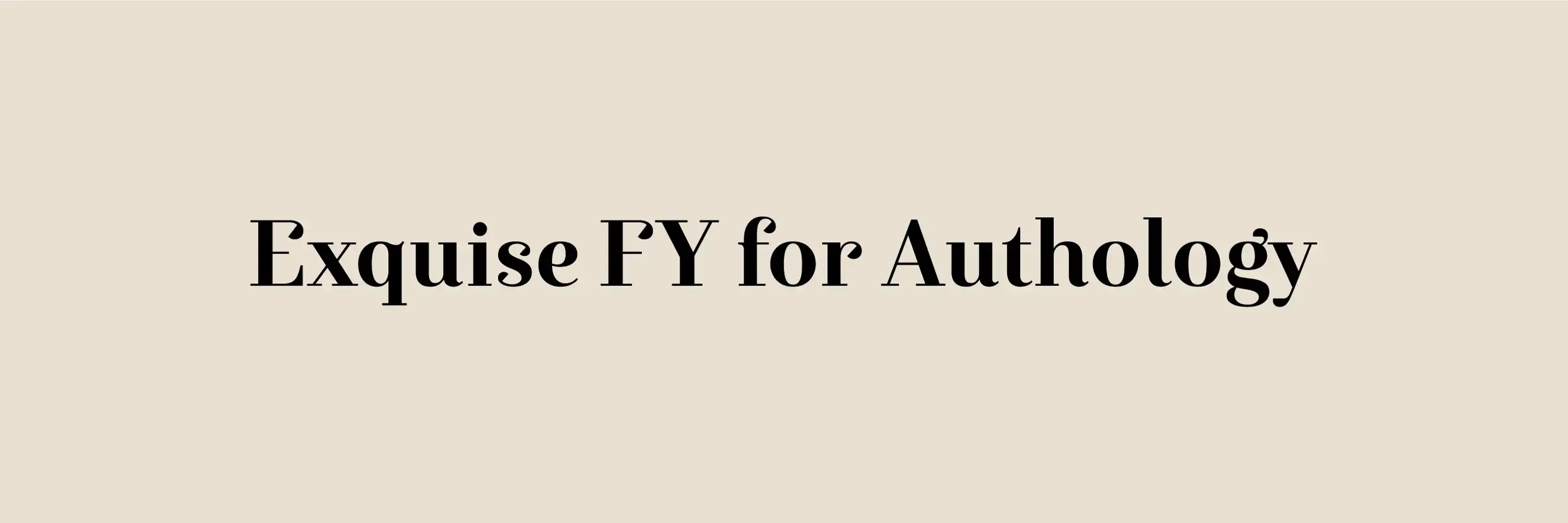 Exquise FY for Authology