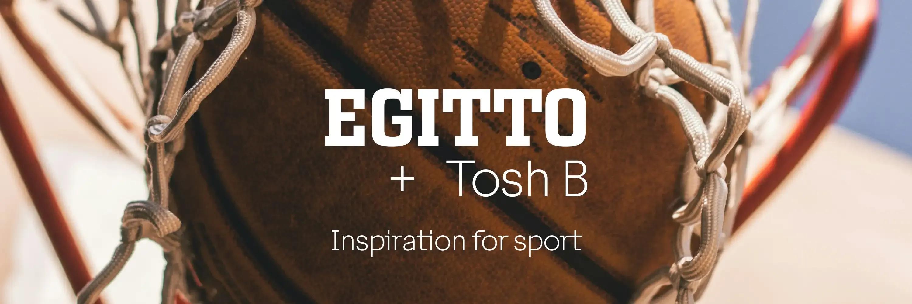 Egitto & Tosh: Inspiration for sport